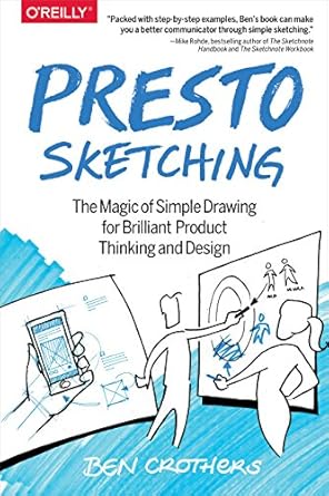 Presto Sketching: The Magic of Simple Drawing for Brilliant Product Thinking and Design