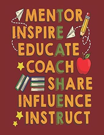 Mentor. Inspire. Educate. Coach. Share. Influence. Instruct.: Celebrating Teacher Notebook