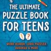 The Ultimate Puzzle Book for Teens 2: Activity Book with Brain Teasers, Word Search, Crossword, Sudoku and more for teenage boys and girls age 12-17