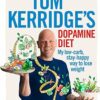 Tom Kerridge's Dopamine Diet: My low-carb, stay-happy way to lose weight: My low-carb, stay-happy way to lose weight