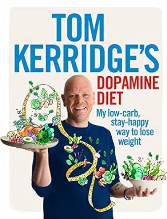 Tom Kerridge's Dopamine Diet: My low-carb, stay-happy way to lose weight: My low-carb, stay-happy way to lose weight