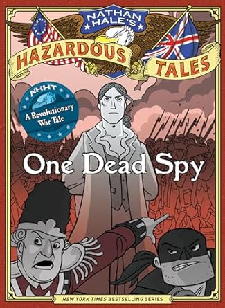 One Dead Spy (Nathan Hale's Hazardous Tales #1):A Revolutionary War Tale