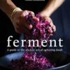 Ferment: A guide to the ancient art of making cultured foods