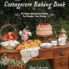 The Cottagecore Baking Book: 60 Sweet and Savory Bakes for Simple, Cozy Living