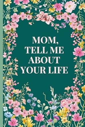 Mom, Tell Me about Your Life: Mom, Tell Me Your Story - A Guided Journal