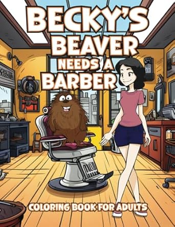 Becky's Beaver Needs a Barber: Hilarious Coloring Book for Adults with Funny, Rhyming Wordplay Quotes for Relaxation & Stress Relief (Gag Gift For Naughty Adults)