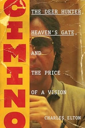 Cimino:The Deer Hunter, Heaven’s Gate, and the Price of a Vision