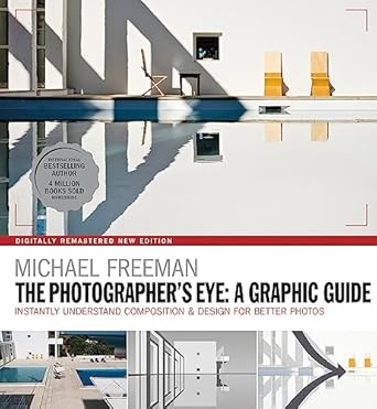 The Photographers Eye: A graphic Guide: Instantly Understand Composition & Design for Better Photography