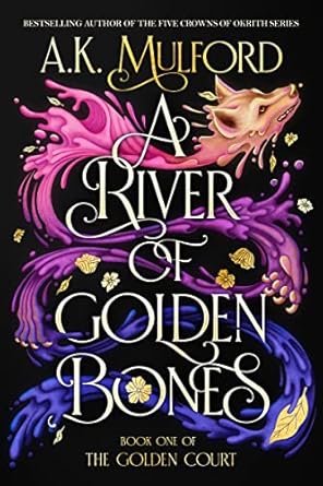 A River of Golden Bones: Book One of the Golden Court: 1