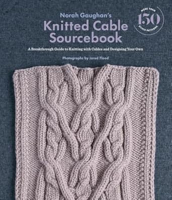 Norah Gaughan’s Knitted Cable Sourcebook:A Breakthrough Guide to Knitting with Cables and Designing Your Own