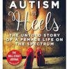 Autism in Heels: The Untold Story of a Female Life on the Spectrum