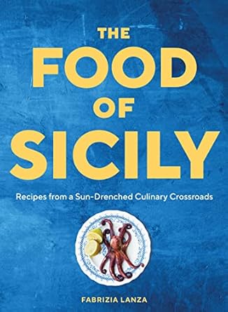 The Food of Sicily: Recipes from a Sun-Drenched Culinary Crossroads