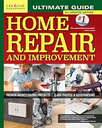 Ultimate Guide to Home Repair and Improvement, 3rd Updated Edition: Proven Money-Saving Projects, 3,400 Photos & Illustrations (Creative Homeowner) 608-Page Resource with 325 Step-by-Step DIY Projects