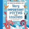 My Encyclopedia of Very Important Myths and Legends: For Little Learners Who Love Fantastic Stories