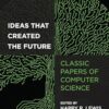 Ideas That Created the Future: Classic Papers of Computer Science