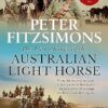 The Last Charge of the Australian Light Horse: From the Australian bush to the Battle of Beersheba - an epic story of courage, resilience and derring-do