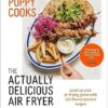 Poppy Cooks: The Actually Delicious Air Fryer Cookbook