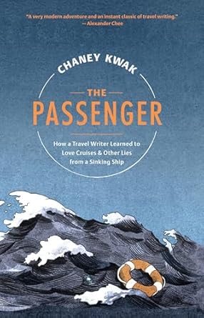 The Passenger: How a Travel Writer Learned to Love Cruises & Other Lies from a Sinking Ship