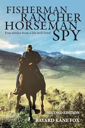 Fisherman, Rancher, Horseman, Spy: True Stories of a Life Well-Lived