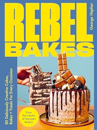 Rebel Bakes: 80+ Deliciously Creative Cakes, Bakes and Treats For Every Occasion THE INSTANT SUNDAY TIMES BESTSELLER