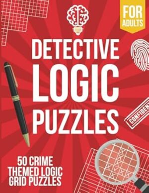 Detective Logic Puzzles for Adults: 50 Crime-Themed Logic Grid Puzzles - Fun, Easy to Hard Logic Puzzles - Large Brain Teaser Book