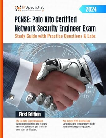 PCNSE: Palo Alto Certified Network Security Engineer Exam Study Guide with Practice Questions & Labs: First Edition - 2024