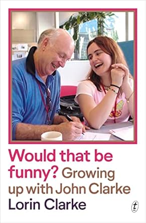 Would that be funny?: Growing up with John Clarke