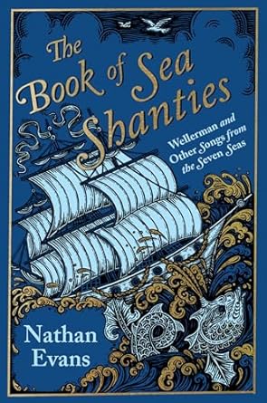 The Book of Sea Shanties: Wellerman and Other Songs from the Seven Seas