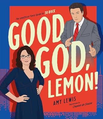 Good God, Lemon!:The Unofficial Fan's Guide to 30 Rock