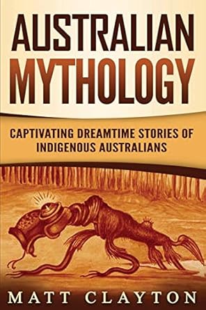 Australian Mythology: Captivating Dreamtime Stories of Indigenous Australians