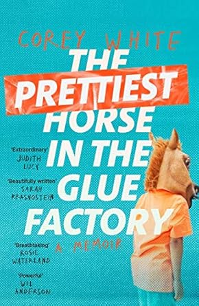 The Prettiest Horse in the Glue Factory: A Memoir