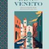 Cucina del Veneto: Delicious recipes from Venice and Northeast Italy