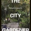 The City Gardener:Contemporary Urban Gardens
