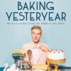 Baking Yesteryear: The Best Recipes from the 1900s to the 1980s