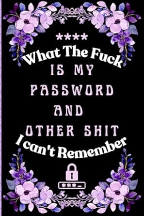 What the fuck is My Password and other Shit I can't Remember: Wtf is My Password Book, Password Log Book And Internet Password Organizer - Password Book with Alphabetical Tabs