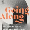 Going Along with Trans, Queer, and Non-Binary Youth