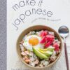 Make It Japanese: Simple Recipes for Everyone: A Cookbook