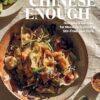 Chinese Enough: Homestyle Recipes for Noodles, Dumplings, Stir-Fries, and More