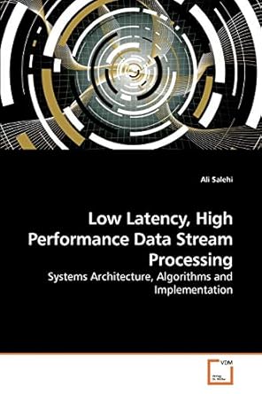 Low Latency, High Performance Data Stream Processing: Systems Architecture, Algorithms and Implementation