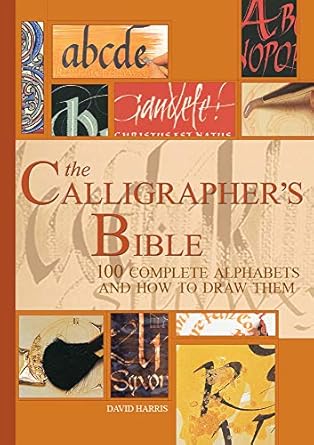 The Calligrapher's Bible: 100 Complete Alphabets and How to Draw Them