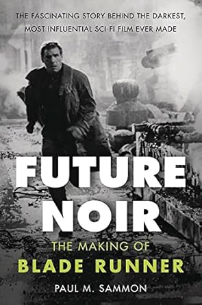 Future Noir Revised & Updated Edition: The Making of Blade Runner