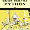 Object-Oriented Python: Master OOP by Building Games and GUIs