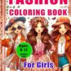 Fashion Coloring Book for Girls Ages 8-12 years old: Exciting and Trendy Fashion and Beauty Coloring Pages for Girls, Kids, Teens, and Women with Over 50 Fabulous Fashion Styles