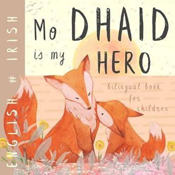 Mo dhaid IRISH English Bilingual Book for Children: Learn Irish for Kids, Learning Irish Language Easy Reading Simple Vocabulary for Beginners Leabhair Ghaeilge do pháistí