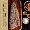 Cured: Cooking With Ferments, Pickles, Preserves & More