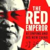 The Red Emperor: Xi Jinping and His New China