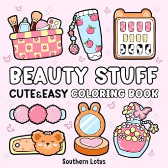 Beauty Stuff: Coloring Book Bold and Easy Designs Featuring Cosmetics Items, Makeup Tools, and More, Cute and Simple Drawings for Adults and Kids to Relax and Relieve Stress