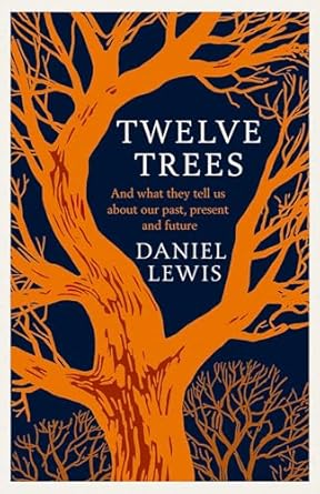 Twelve Trees: And What They Tell Us About Our Past, Present and Future