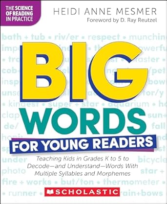 Big Words for Young Readers: Teaching Kids in Grades K to 5 to Decode--And Understand--Words with Multiple Syllables and Morphemes