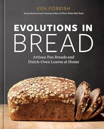 Evolutions in Bread: Artisan Pan Breads and Dutch-Oven Loaves at Home [A baking book]